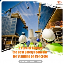 3 Tips for Finding the Best Safety Footwear for Standing on Concrete